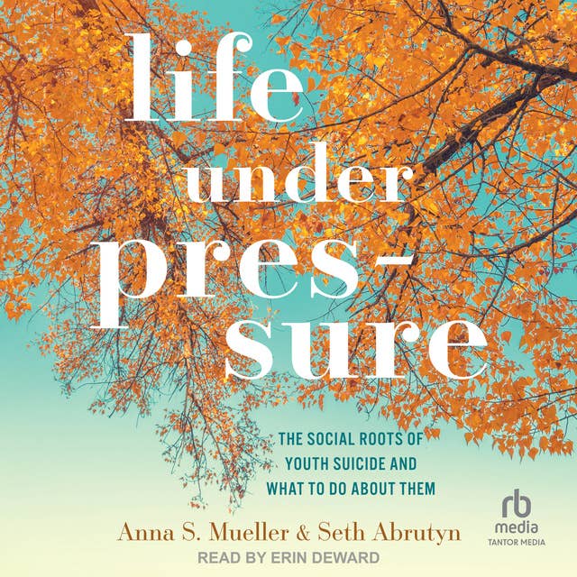 Life under Pressure: The Social Roots of Youth Suicide and What to Do About Them