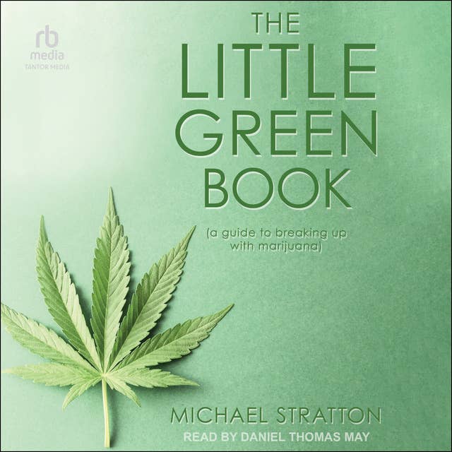 The Little Green Book: (a guide to breaking up with marijuana)