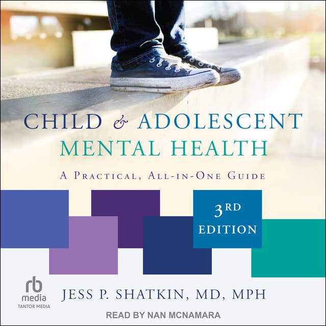 Child & Adolescent Mental Health: A Practical, All-in-One Guide, Third Edition