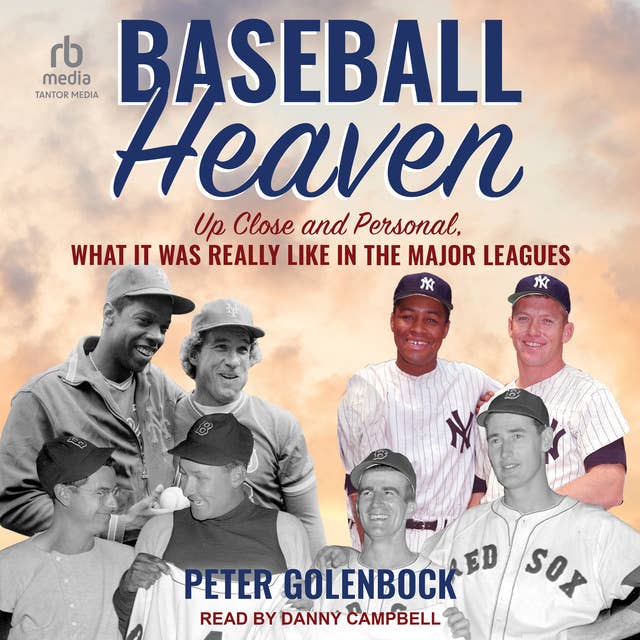 Baseball Heaven: Up Close and Personal, What It Was Really Like in the Major Leagues