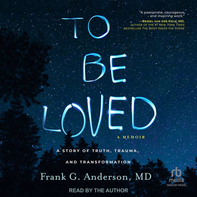 To Be Loved: A Story of Truth, Trauma, and Transformation