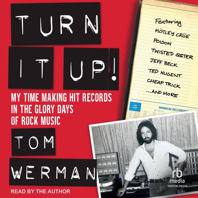 Turn It Up!: My Time Making Hit Records In The Glory Days Of Rock Music