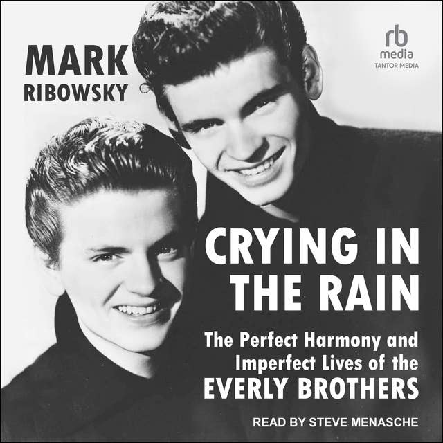 Crying in the Rain: The Perfect Harmony and Imperfect Lives of the Everly Brothers