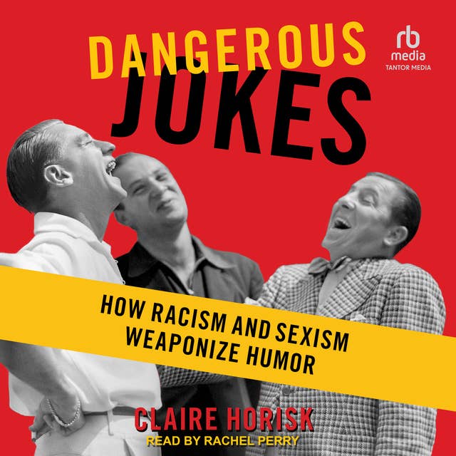 Dangerous Jokes: How Racism and Sexism Weaponize Humor