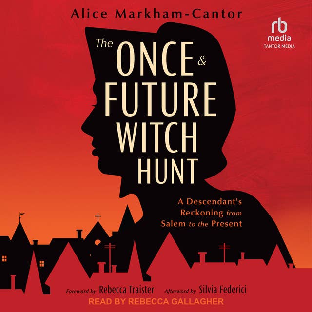 The Once & Future Witch Hunt: A Descendant's Reckoning from Salem to the Present