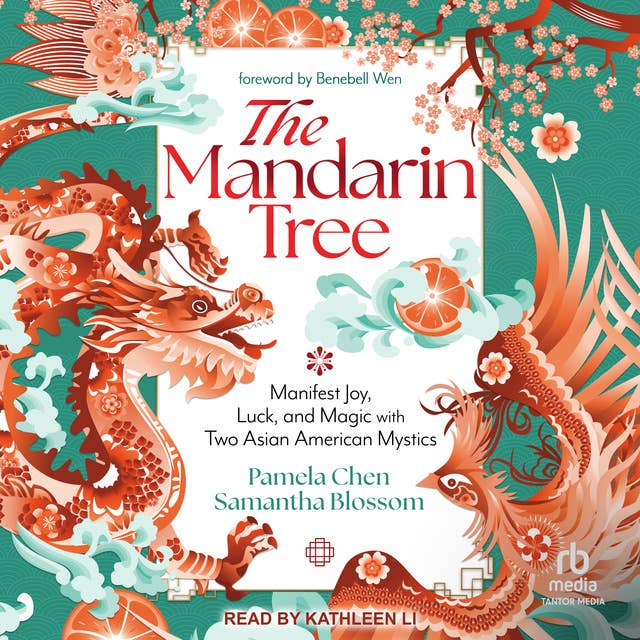 The Mandarin Tree: Manifest Joy, Luck, and Magic with Two Asian American Mystics