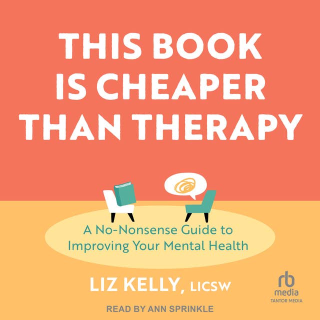 This Book Is Cheaper Than Therapy: A No-nonsense Guide to Improving Your Mental Health