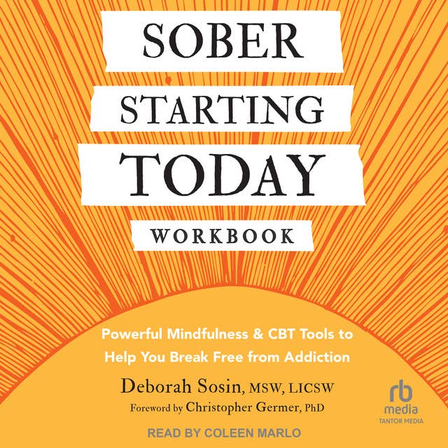 Sober Starting Today Workbook: Powerful Mindfulness and CBT Tools to Help You Break Free from Addiction