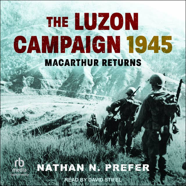 The Luzon Campaign 1945: MacArthur Returns