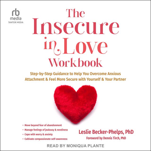 The Insecure in Love Workbook: Step-by-Step Guidance to Help You Overcome Anxious Attachment and Feel More Secure with Yourself and Your Partner