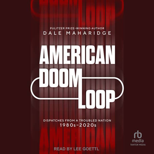 American Doom Loop: Dispatches from a Troubled Nation, 1980s–2020s