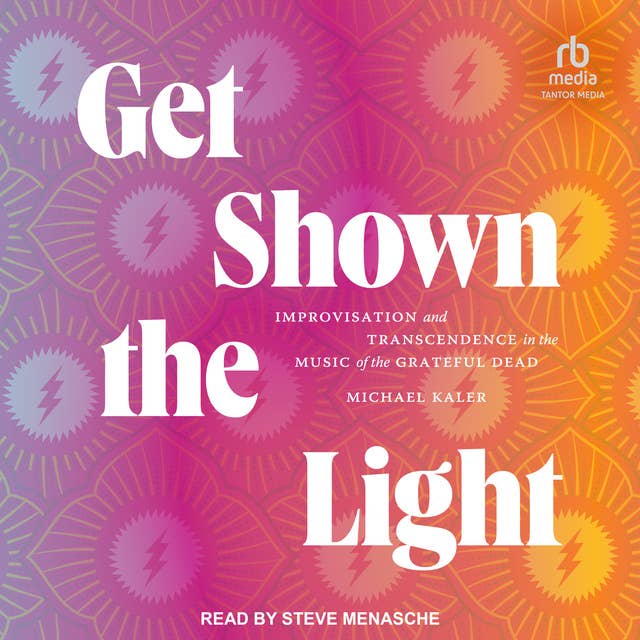 Get Shown the Light: Improvisation and Transcendence in the Music of the Grateful Dead 