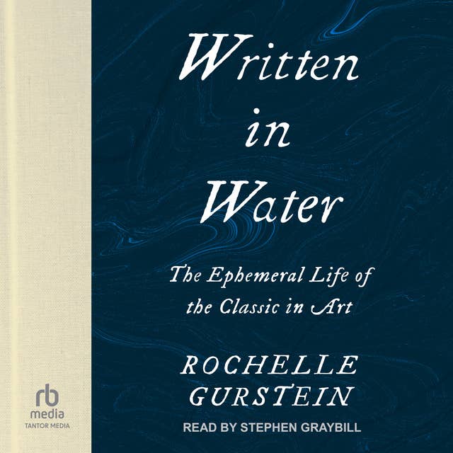 Written in Water: The Ephemeral Life of the Classic in Art