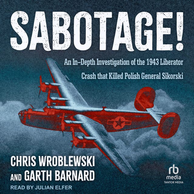 Sabotage!: An In-Depth Investigation of the 1943 Liberator Crash that ...