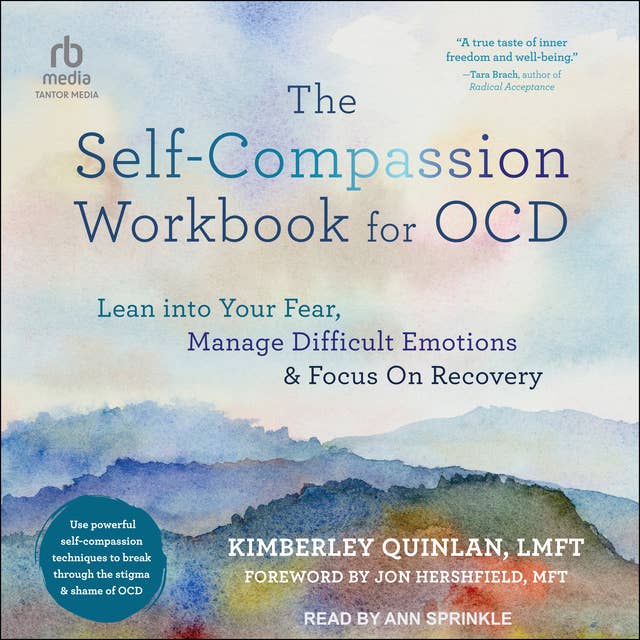 The Self-Compassion Workbook for OCD: Lean into Your Fear, Manage Difficult Emotions, and Focus On Recovery