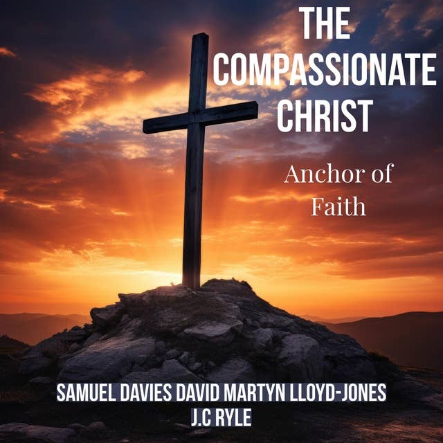 The Compassionate Christ: Anchor of Faith