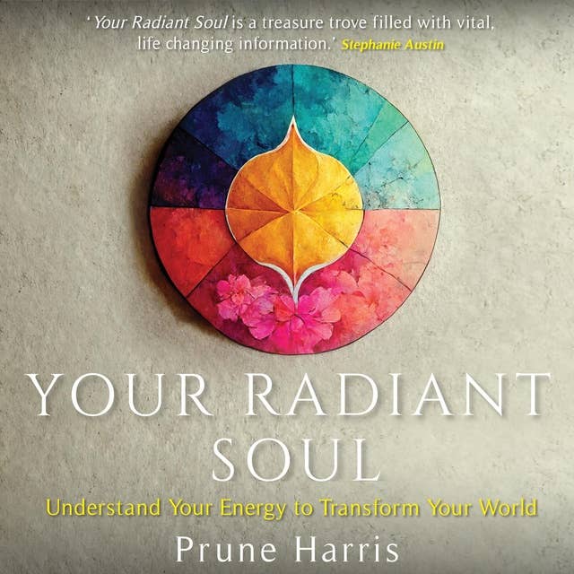 Your Radiant Soul: Understand Your Energy to Transform Your World