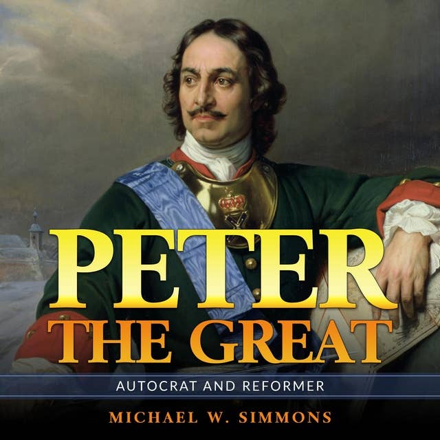Peter The Great: Autocrat And Reformer