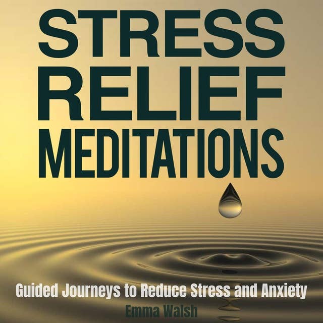 Stress Relief Meditations: Guided Journeys to Reduce Stress and Anxiety