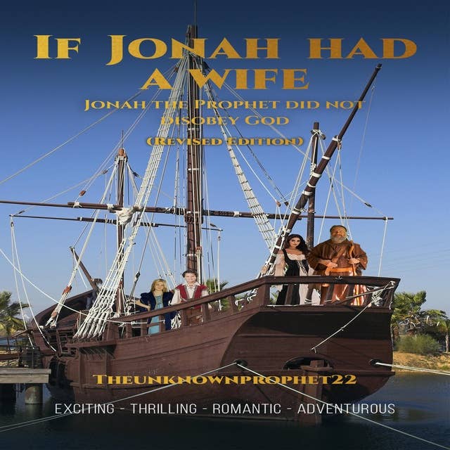 If Jonah Had a Wife: Jonah The Prohphet Did Not Disobey God (Revised Edition)