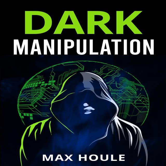 Dark Manipulation: The Art of Dark Psychology, NLP Secrets, and Body Language Reading. Take Charge Using Various Mind Persuasion Techniques (2022 Guide for Beginners)
