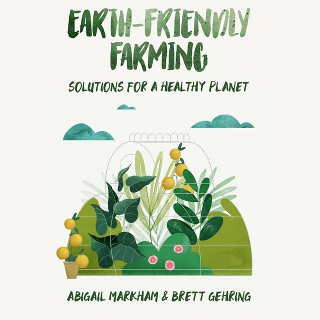 Earth-Friendly Farming: Solutions for a Healthy Planet
