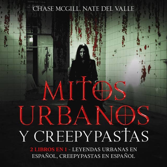 Mitos Urbanos y Creepypastas: 2 Libros en 1 - Leyendas Urbanas en Español, Creepypastas en Español