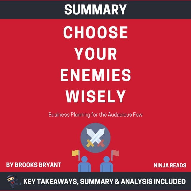 Summary: Choose Your Enemies Wisely: Business Planning for the Audacious Few: Key Takeaways, Summary and Analysis