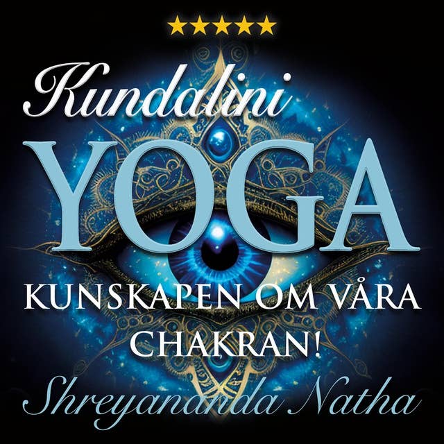 Kundalini yoga – kunskapen om våra chakran!: Vår energikropp, yogapsykologi och Kundalini uppvaknande