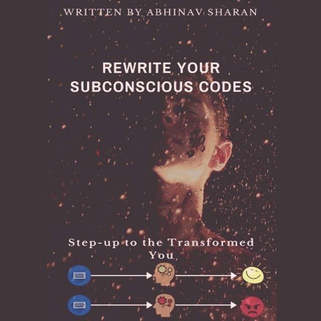 Rewrite Your Subconscious Codes: Step-up to the Transformed You