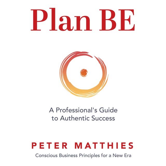 Plan BE: A Professional's Guide to Authentic Success