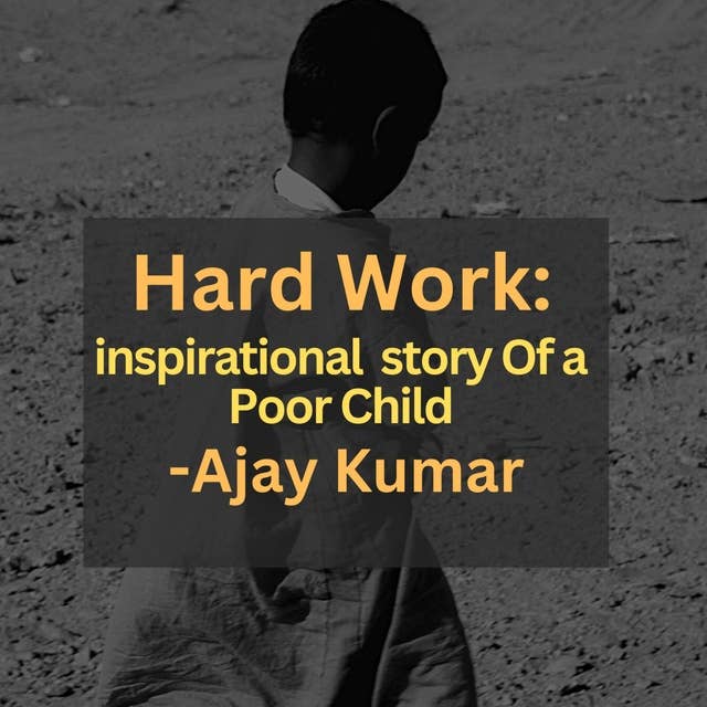 Hard Work : Inspirational story of a Poor Child