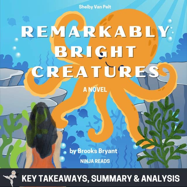 Summary: Remarkably Bright Creatures: A Novel By Shelby Van Pelt: Key Takeaways, Summary and Analysis