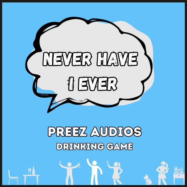Never Have I Ever: Preez Audios Drinking Game