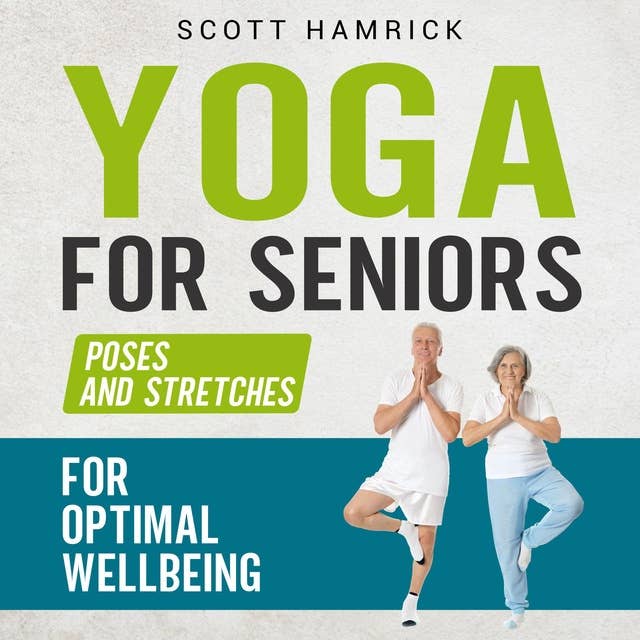 Yoga for Seniors: Poses and Stretches for Optimal Wellbeing