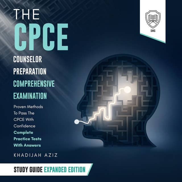 The CPCE Counselor Preparation Comprehensive Examination Study Guide: Expanded Edition: Proven Methods To Pass The CPCE Exam With Confidence – Complete Practice Tests With Answers