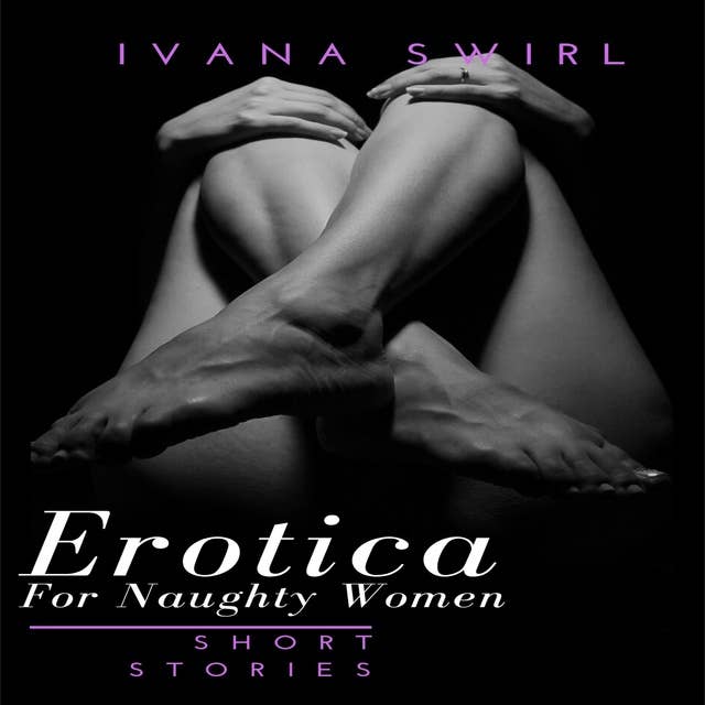 Erotica Short Stories For Naughty Women: A Compilation of Stories for Adults of extreme Satisfaction