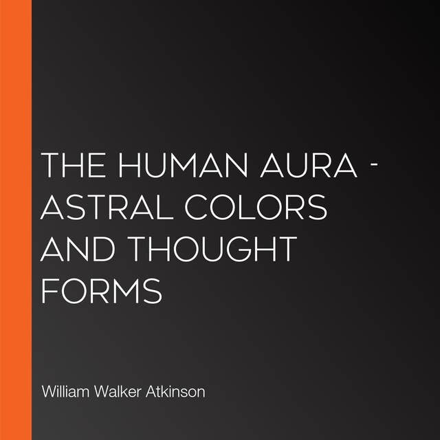 The Human Aura - Astral Colors and Thought Forms