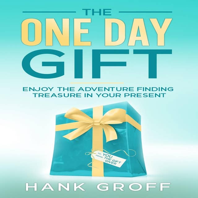 The One Day Gift: Enjoy The Adventure Finding Treasure in Your Present
