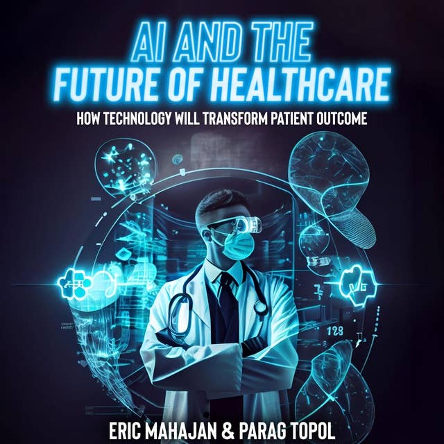 Ai and the Future of Healthcare: How Technology Will Transform Patient Outcome