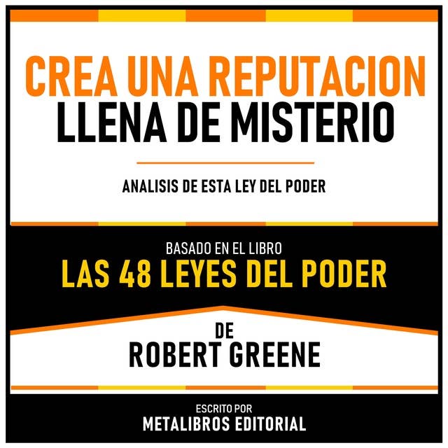 Crea Una Reputacion Llena De Misterio - Basado En El Libro Las 48 Leyes Del Poder De Robert Greene: Analisis De Esta Ley Del Poder
