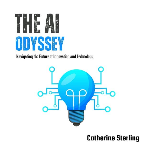 The AI Odyssey: Navigating the Future of Innovation and Technology