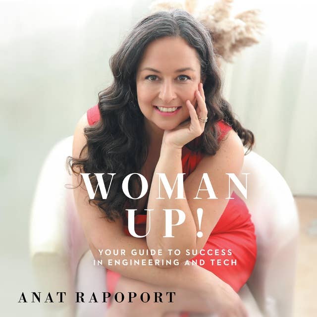 Woman Up!: Your Guide to Success in Engineering and Tech