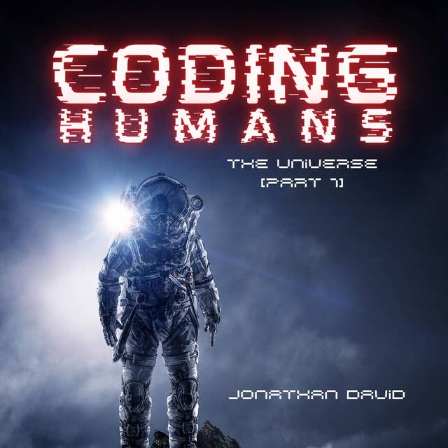 Coding Humans: The Universe: Part 1
