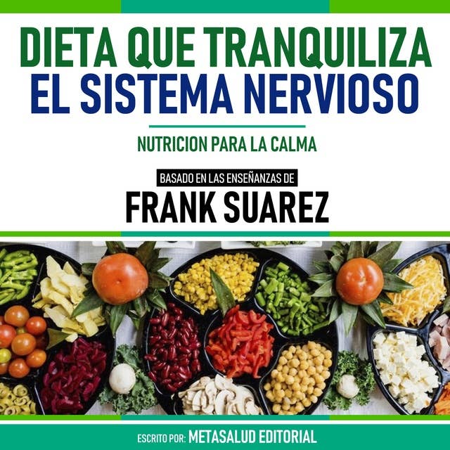 Dieta Que Tranquiliza El Sistema Nervioso - Basado En Las Enseñanzas De Frank Suarez: Nutrición Para La Calma