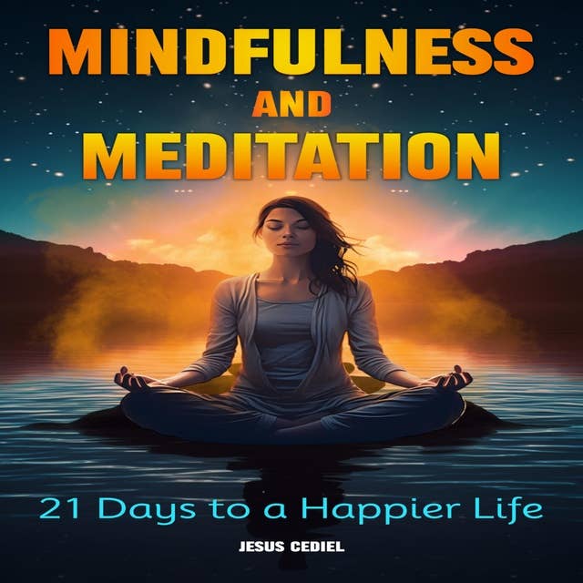 MINDFULNESS AND MEDITATION: 21 DAYS TO A HAPPIER LIFE
