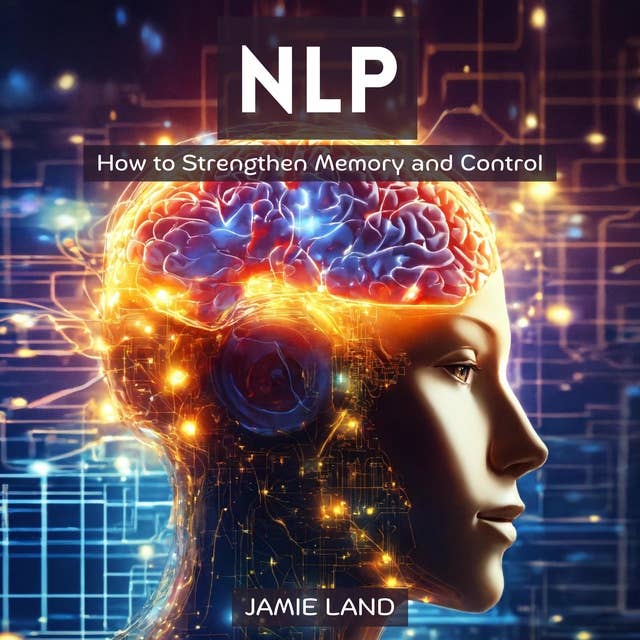 NLP: How to Strengthen Memory and Control