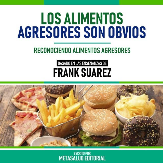 Los Alimentos Agresores Son Obvios - Basado En Las Enseñanzas De Frank Suarez: Reconociendo Alimentos Agresores