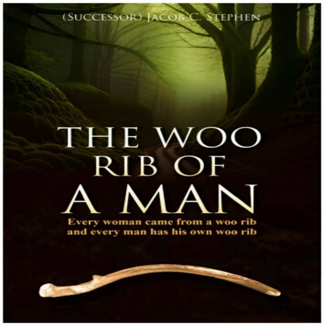 The Woo Rib of a Man: Every woman came from a woo rib and every man has his own woo rib