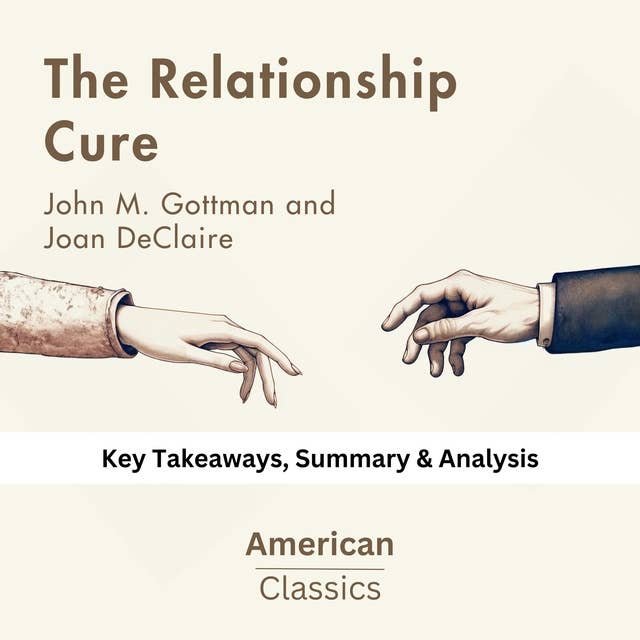 The Relationship Cure by John M. Gottman and Joan DeClaire: Key Takeaways, Summary & Analysis
